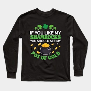 If You Like My Shamrocks You Should See my Pot Of Gold Long Sleeve T-Shirt